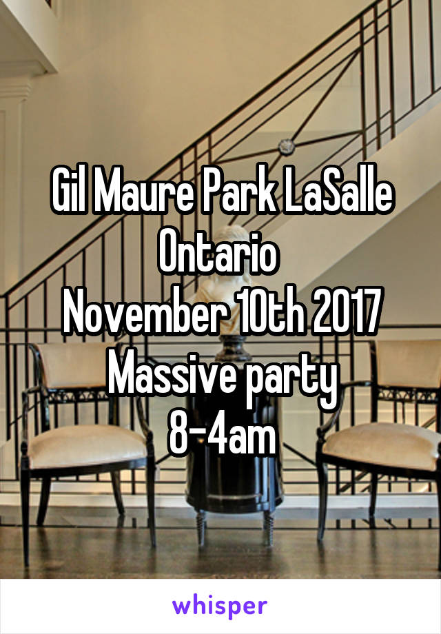 Gil Maure Park LaSalle Ontario 
November 10th 2017
Massive party
8-4am