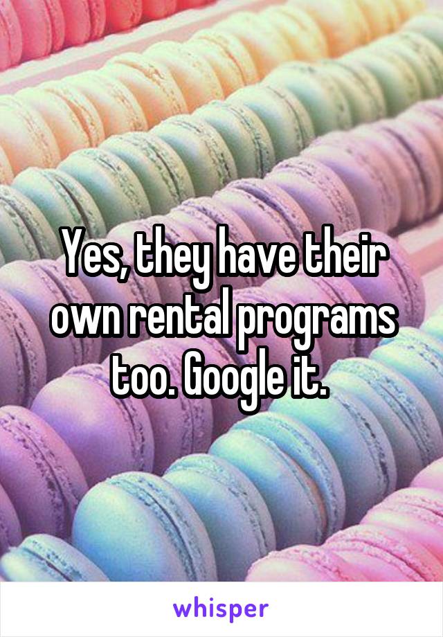 Yes, they have their own rental programs too. Google it. 
