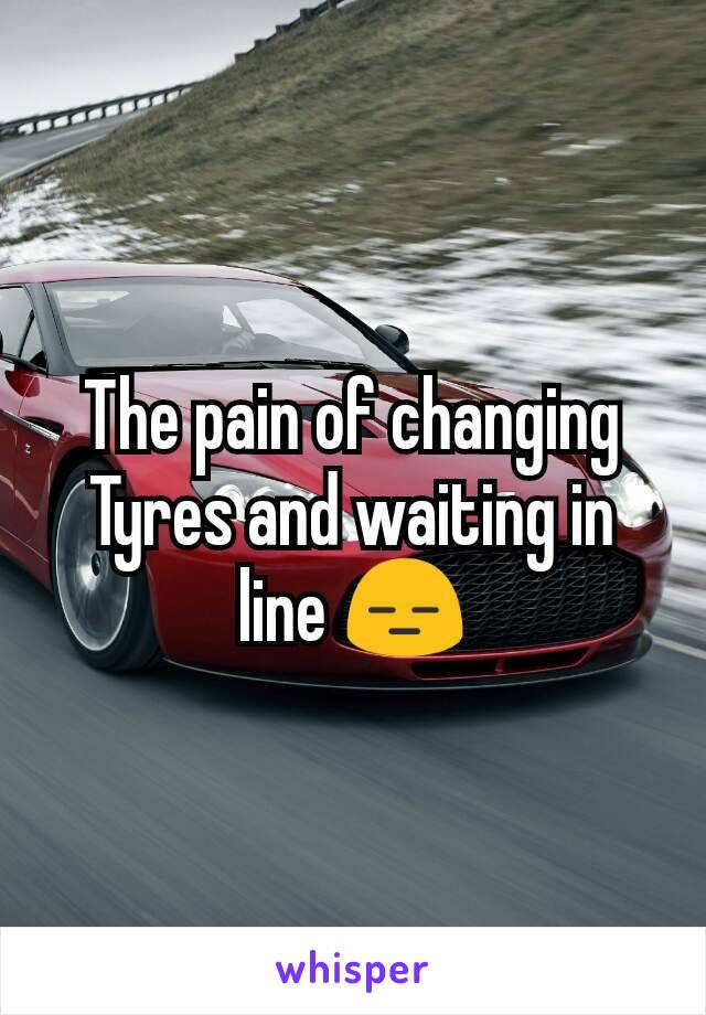 The pain of changing Tyres and waiting in line ðŸ˜‘