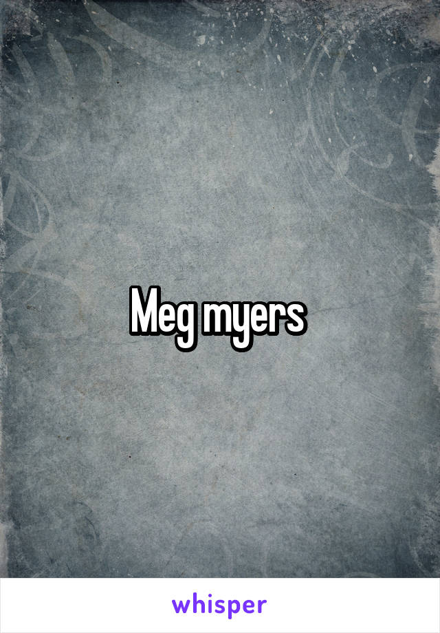 Meg myers 