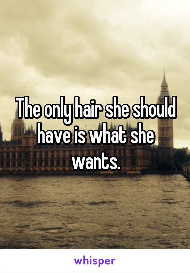 The only hair she should have is what she wants.
