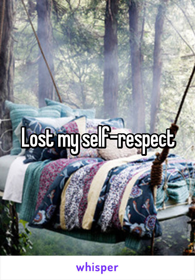 Lost my self-respect
