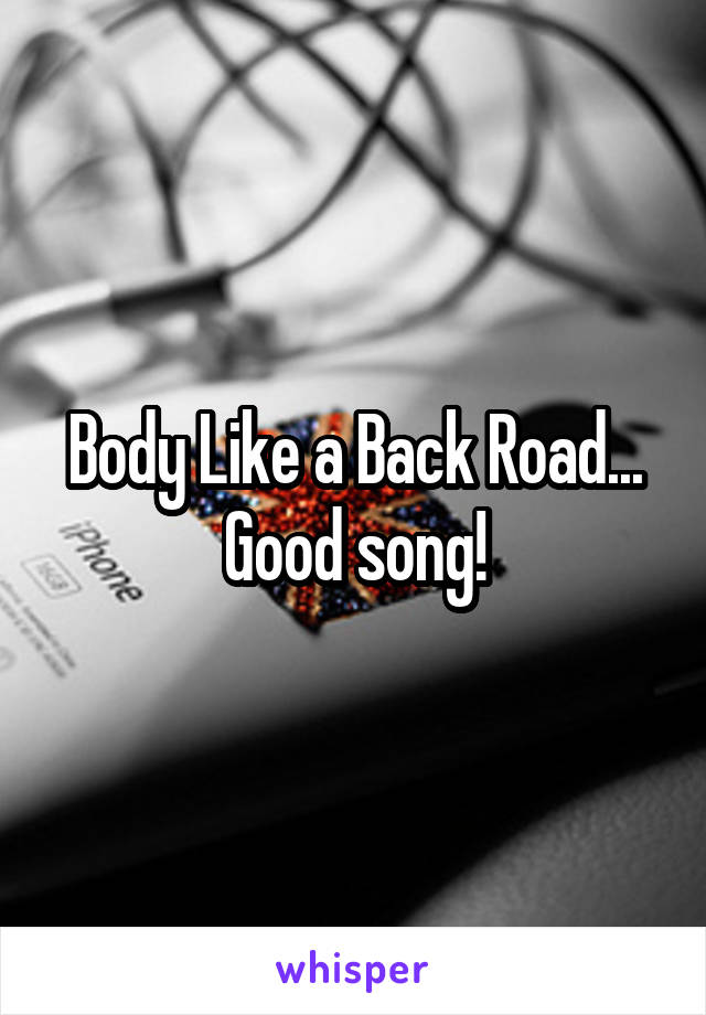 Body Like a Back Road... Good song!