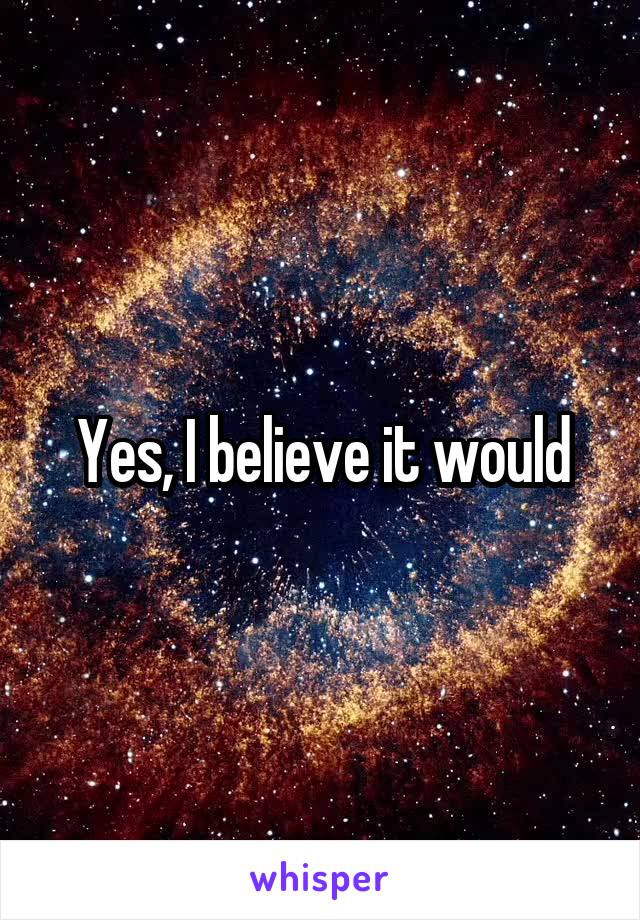 Yes, I believe it would