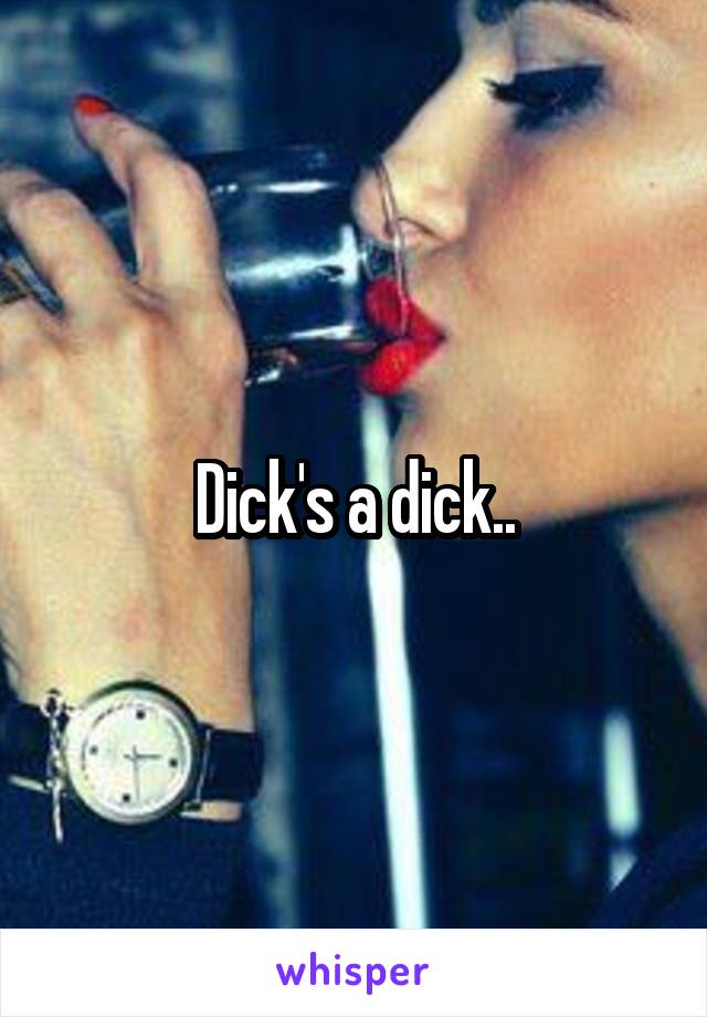 Dick's a dick..