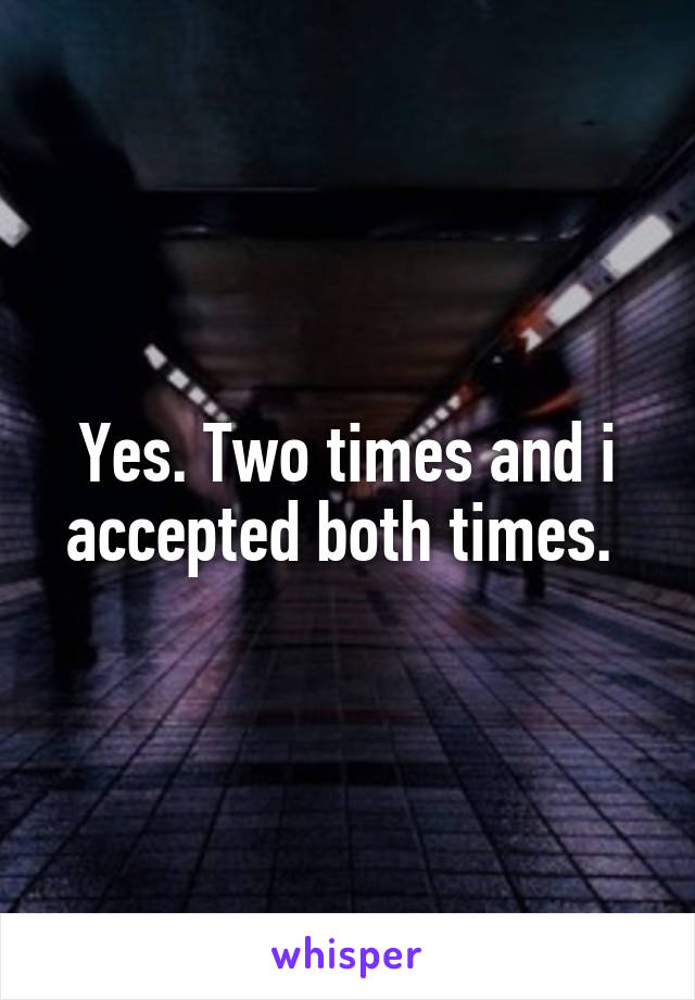 Yes. Two times and i accepted both times. 