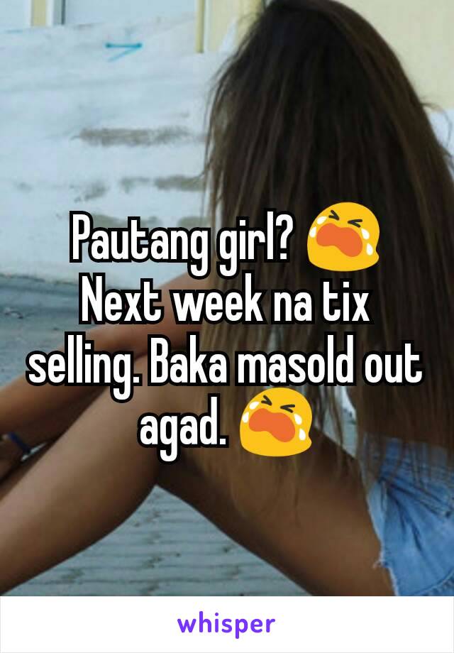 Pautang girl? 😭 Next week na tix selling. Baka masold out agad. 😭