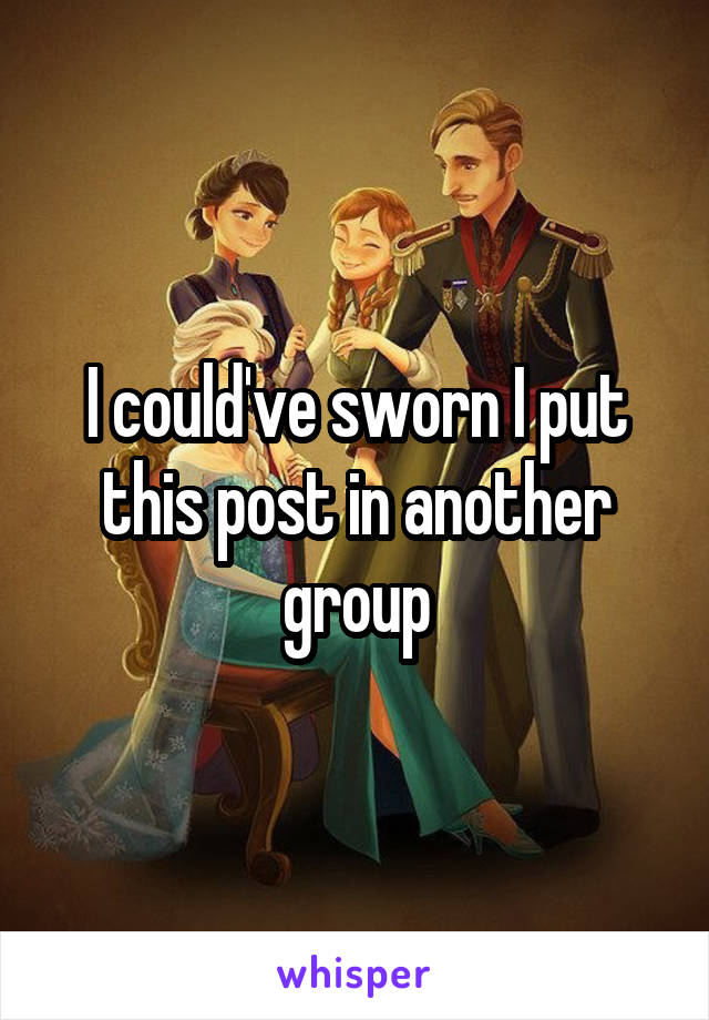 I could've sworn I put this post in another group