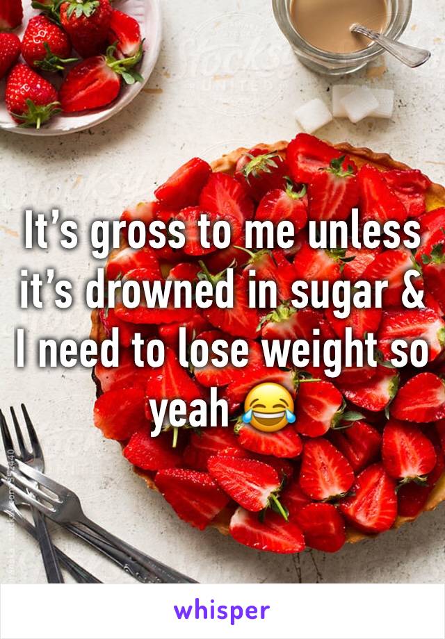 It’s gross to me unless it’s drowned in sugar & I need to lose weight so yeah 😂