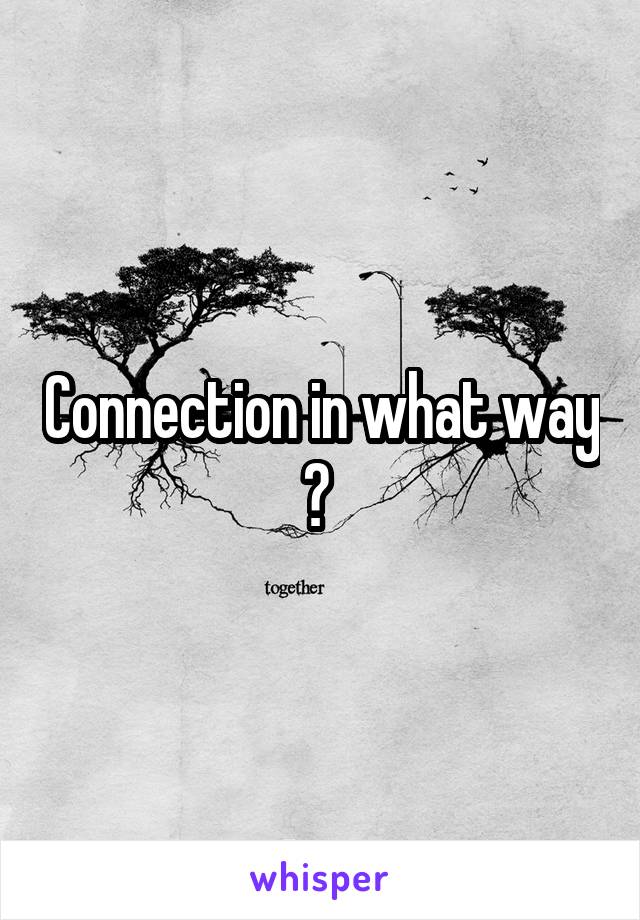 Connection in what way ? 