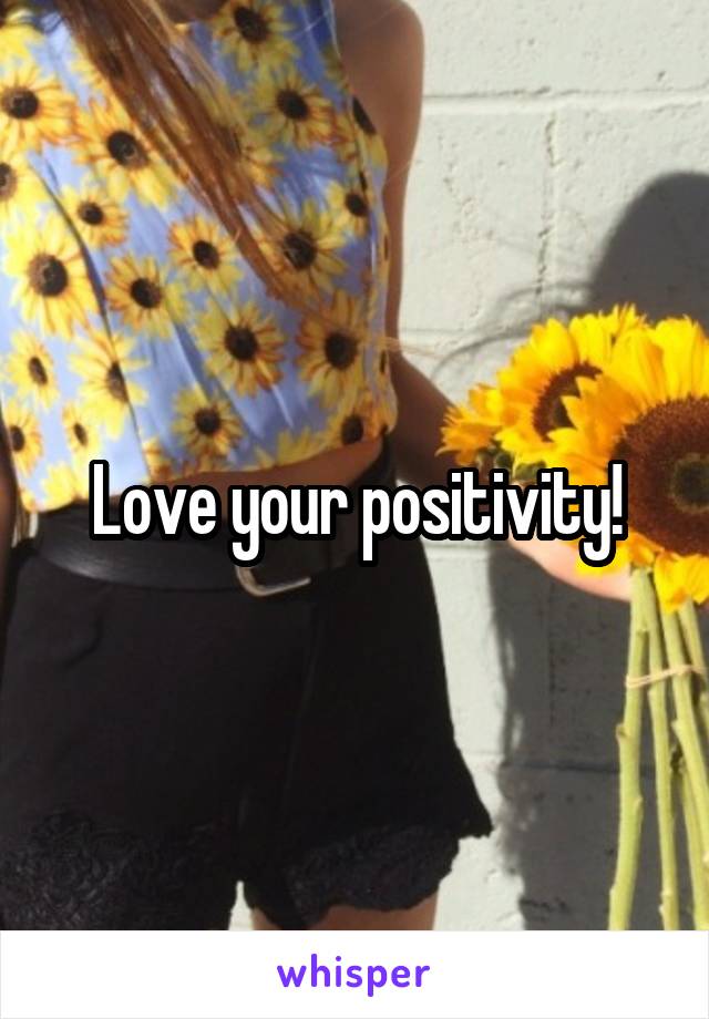 Love your positivity!