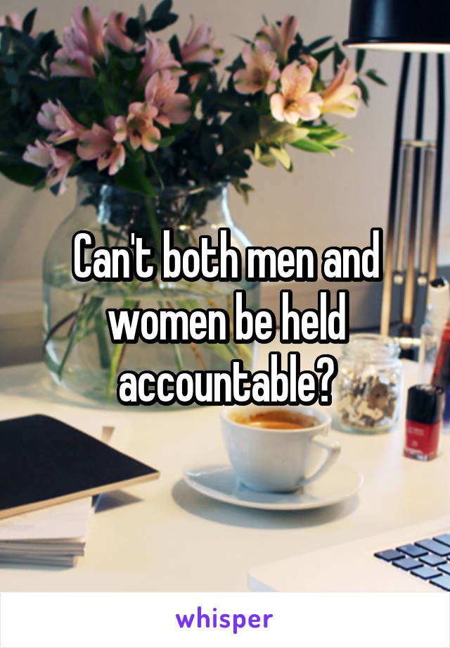 Can't both men and women be held accountable?