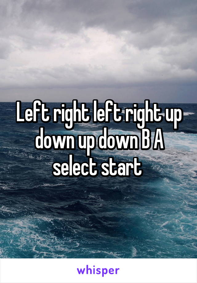 Left right left right up down up down B A select start 