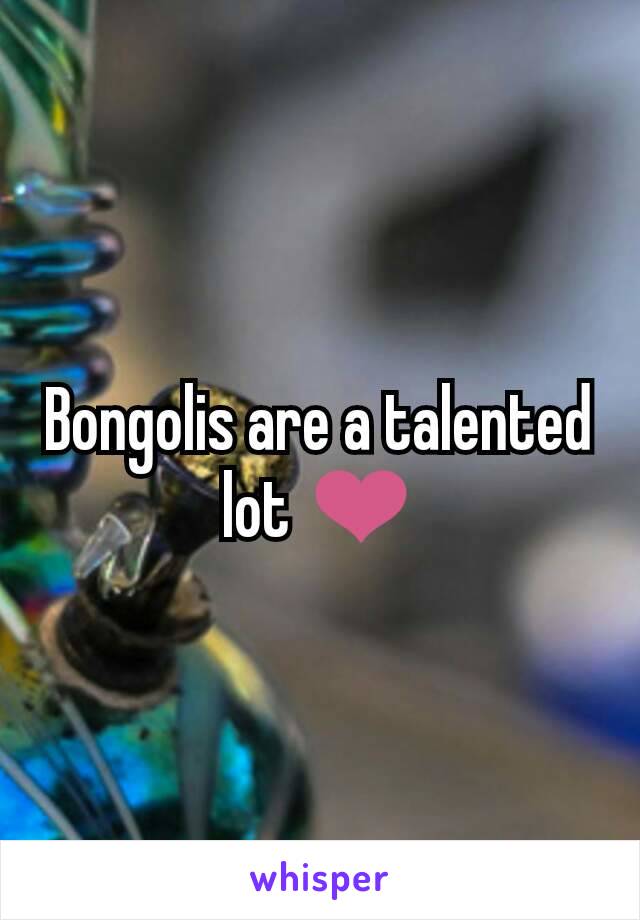 Bongolis are a talented lot ❤