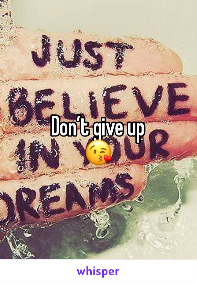Don’t give up
😘