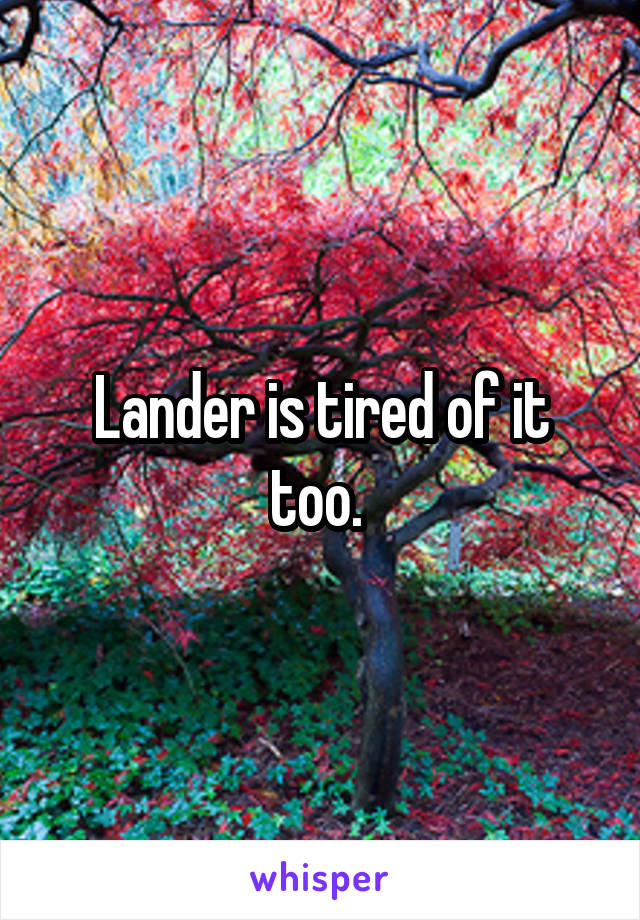 Lander is tired of it too. 