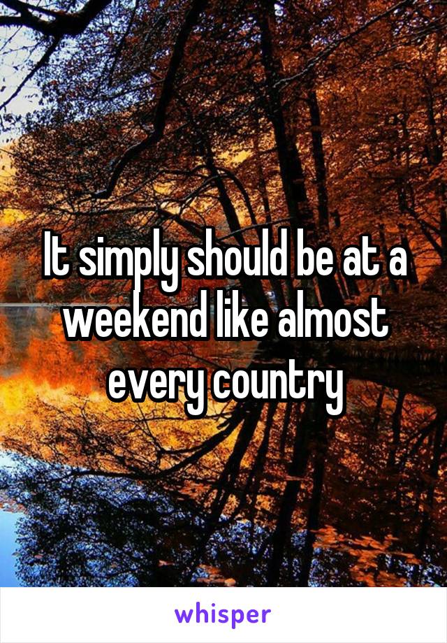 It simply should be at a weekend like almost every country