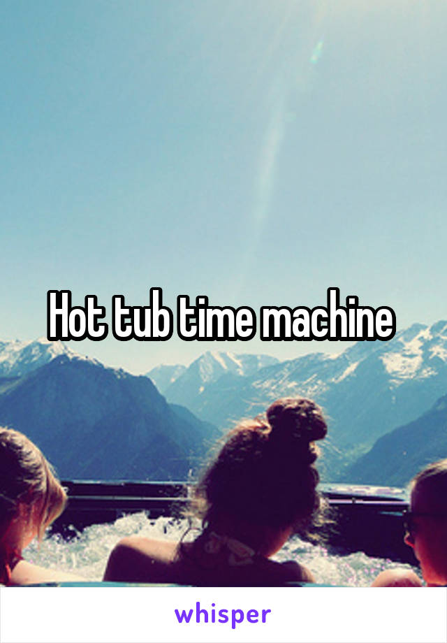 Hot tub time machine 