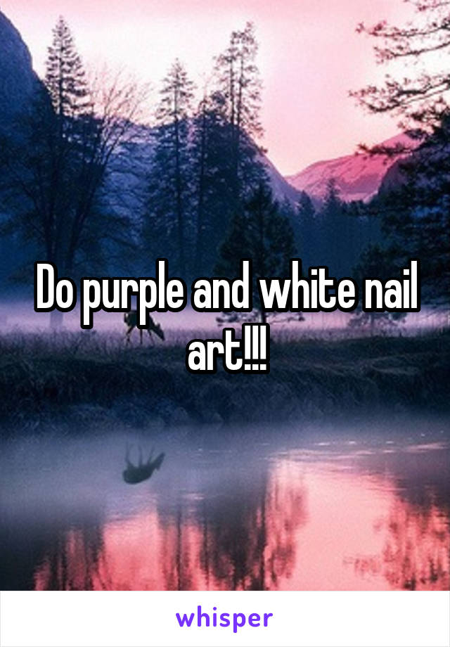 Do purple and white nail art!!!
