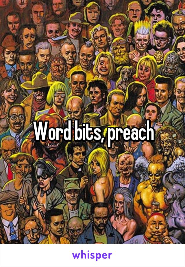 Word bits, preach