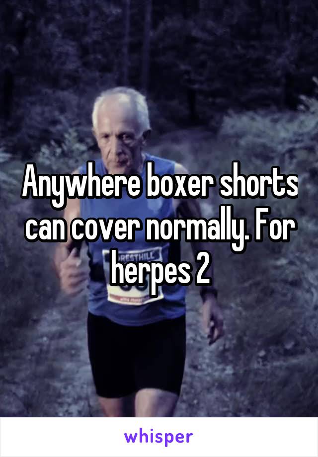 Anywhere boxer shorts can cover normally. For herpes 2