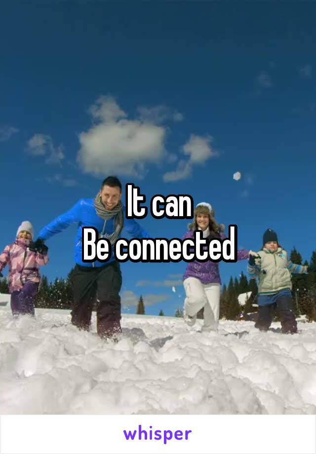 It can
Be connected