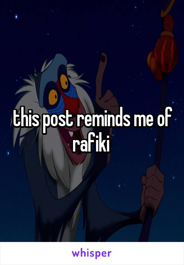 this post reminds me of rafiki 