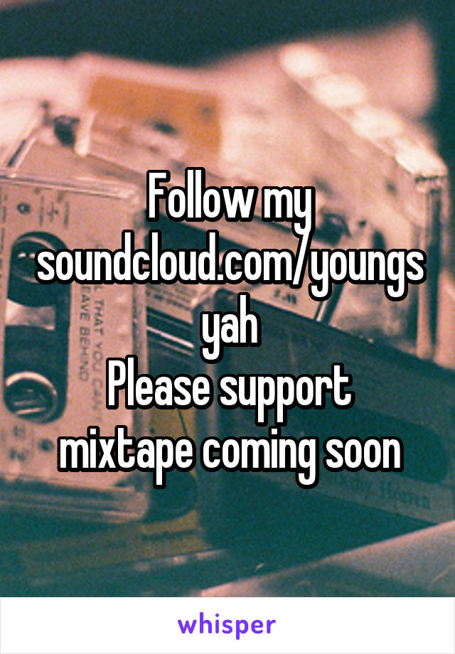Follow my soundcloud.com/youngsyah
Please support mixtape coming soon