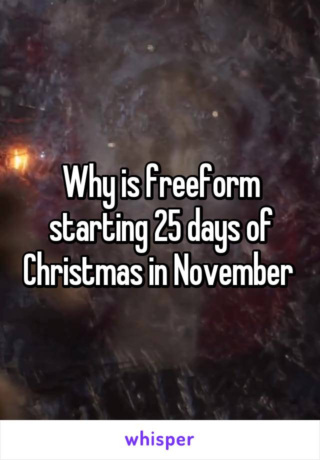 Why is freeform starting 25 days of Christmas in November 