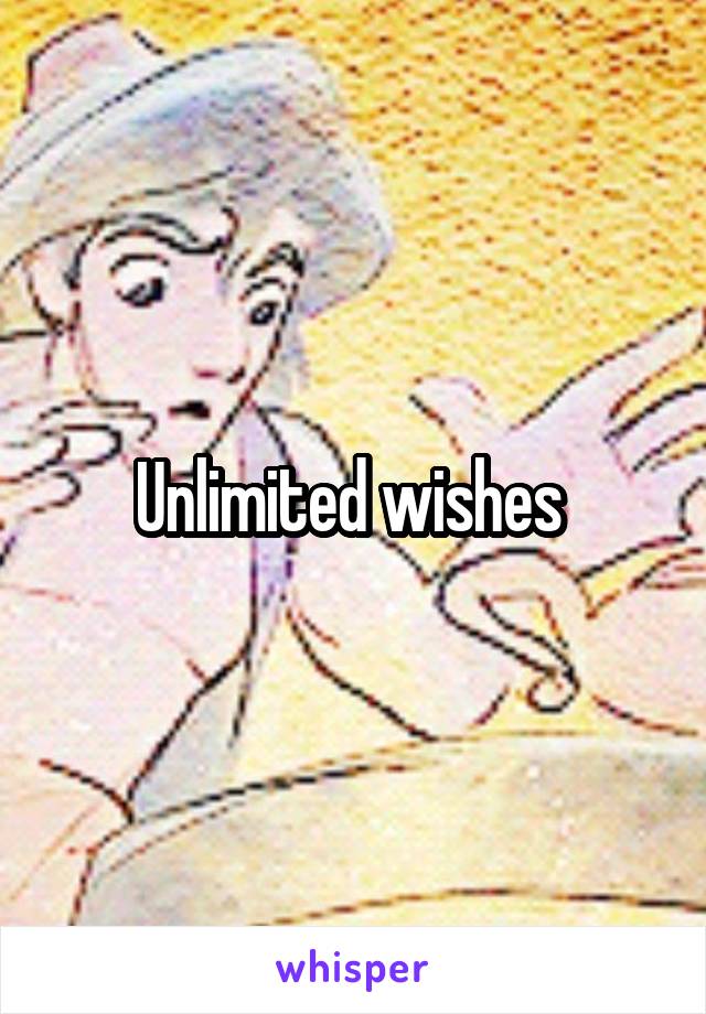 Unlimited wishes 