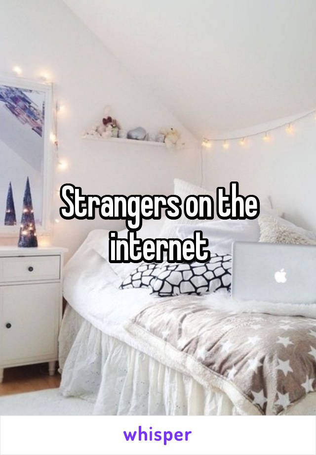 Strangers on the internet