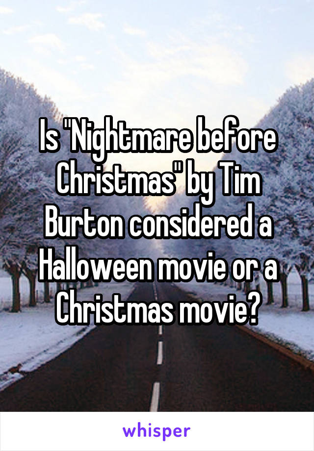 Is "Nightmare before Christmas" by Tim Burton considered a Halloween movie or a Christmas movie?
