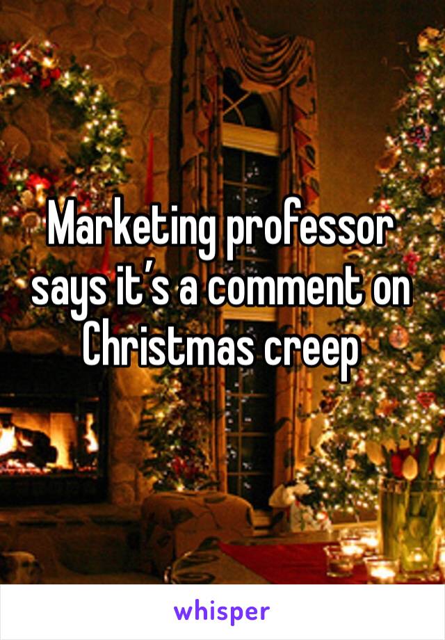 Marketing professor says it’s a comment on Christmas creep
