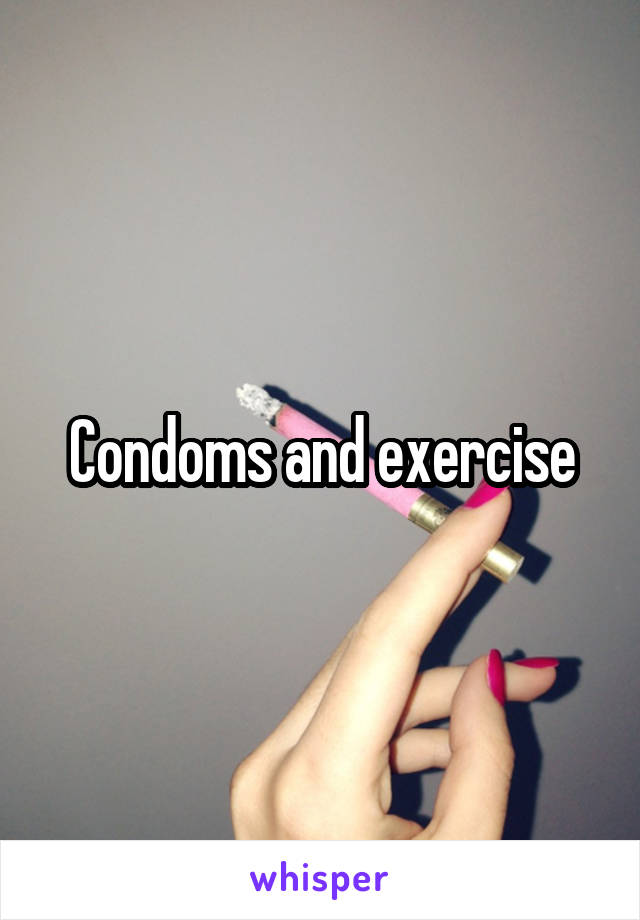 Condoms and exercise