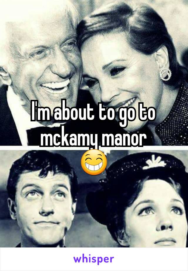 I'm about to go to mckamy manor
😁