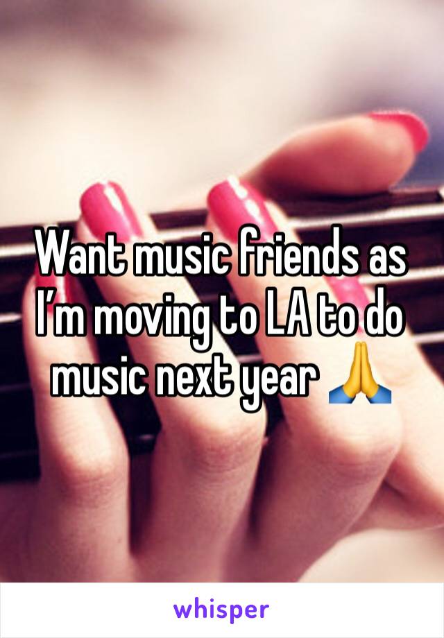 Want music friends as I’m moving to LA to do music next year 🙏