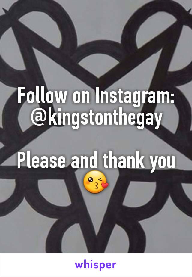 Follow on Instagram: @kingstonthegay

Please and thank you 😘