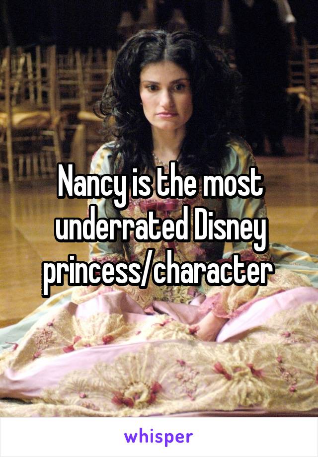 Nancy is the most underrated Disney princess/character 