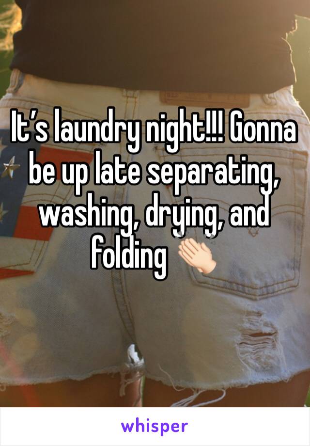 It’s laundry night!!! Gonna be up late separating, washing, drying, and folding 👏🏻