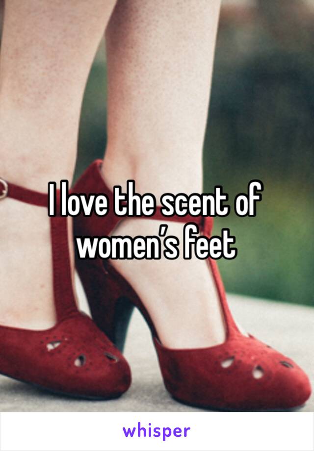 I love the scent of women’s feet