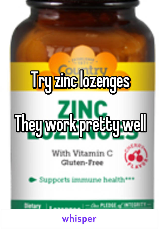 Try zinc lozenges

They work pretty well 