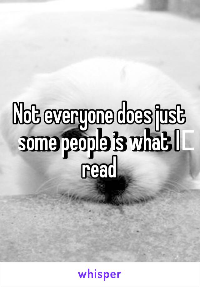 Not everyone does just some people is what I️ read