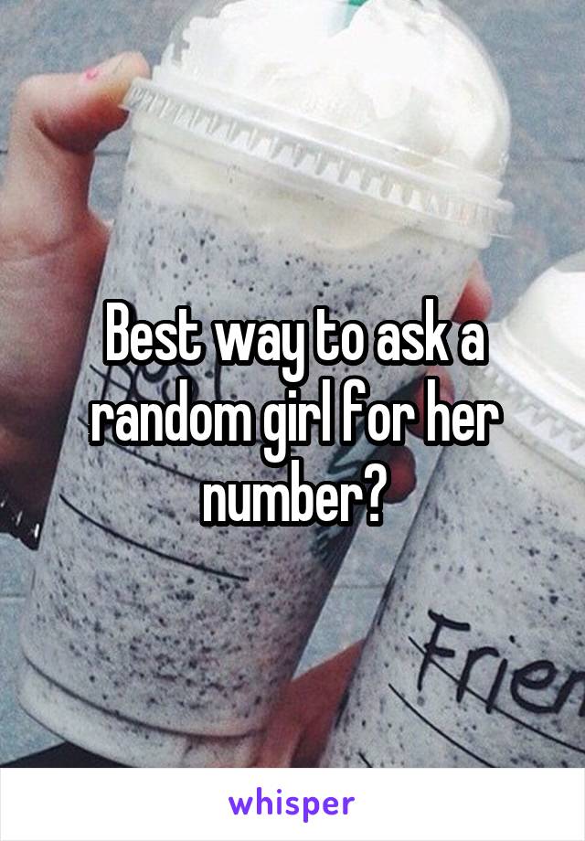 Best way to ask a random girl for her number?