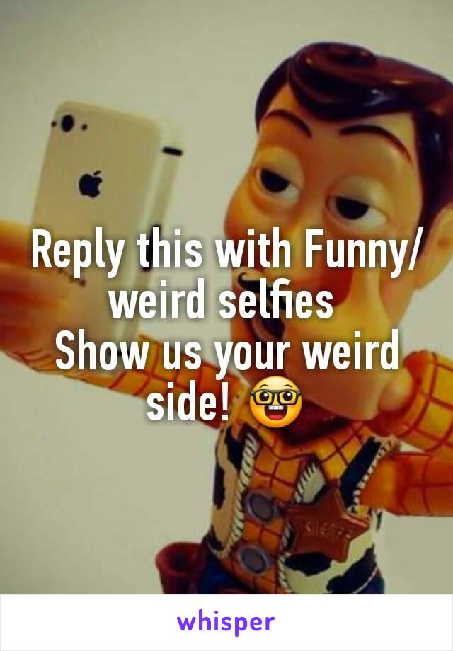 Reply this with Funny/weird selfies 
Show us your weird side! 🤓