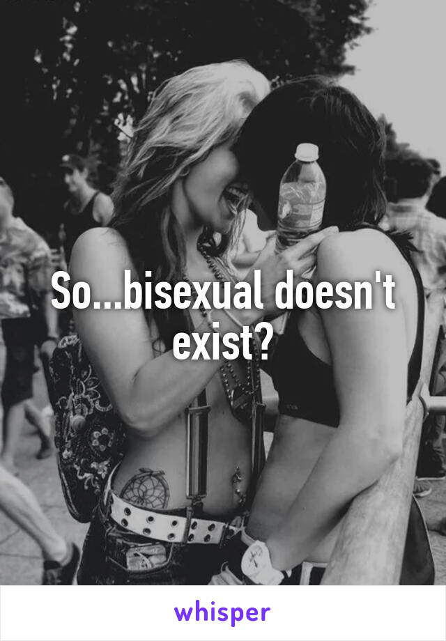 So...bisexual doesn't exist?