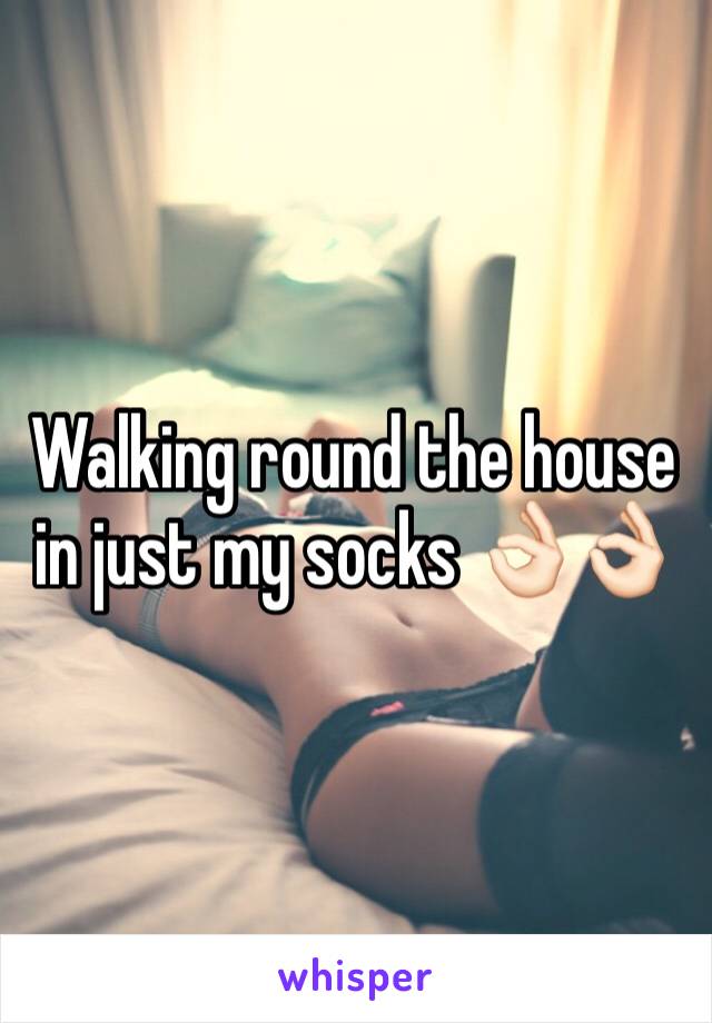 Walking round the house in just my socks 👌🏻👌🏻