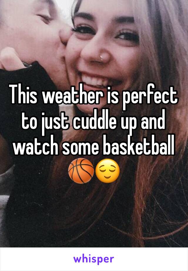 This weather is perfect to just cuddle up and watch some basketball 🏀😌