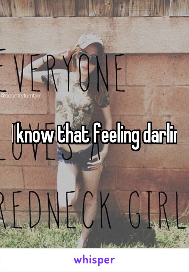 I know that feeling darlin