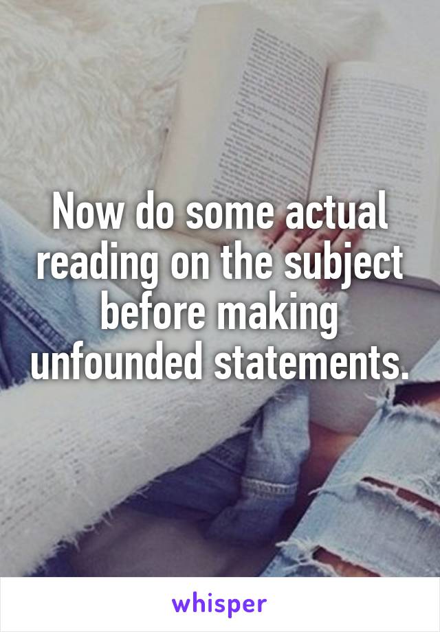 Now do some actual reading on the subject before making unfounded statements. 