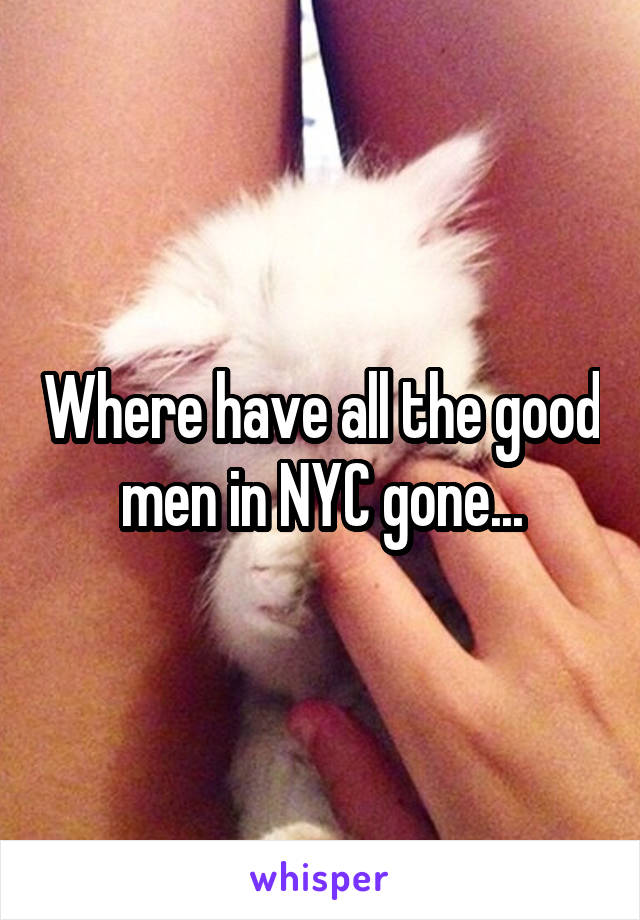 Where have all the good men in NYC gone...